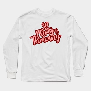 30th Flirty and Thriving - Women Birthday Gifts Long Sleeve T-Shirt